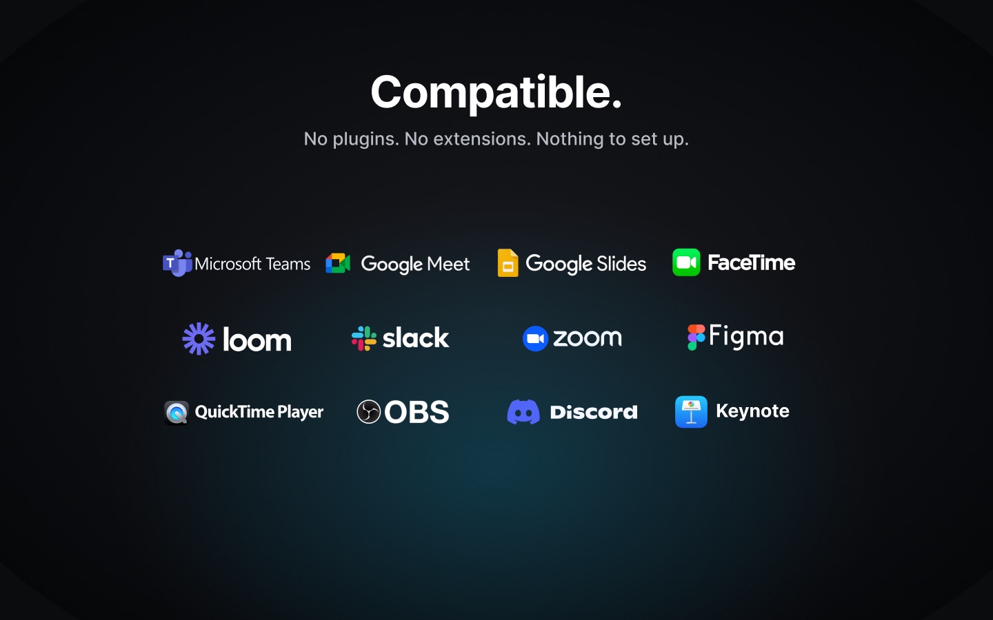 Works with Teams, Meet, Zoom, Slack, Loom, FaceTime, OBS, QuickTime, Keynote and more